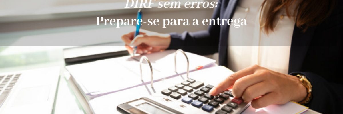 DIRF sem erros: prepare-se para a entrega